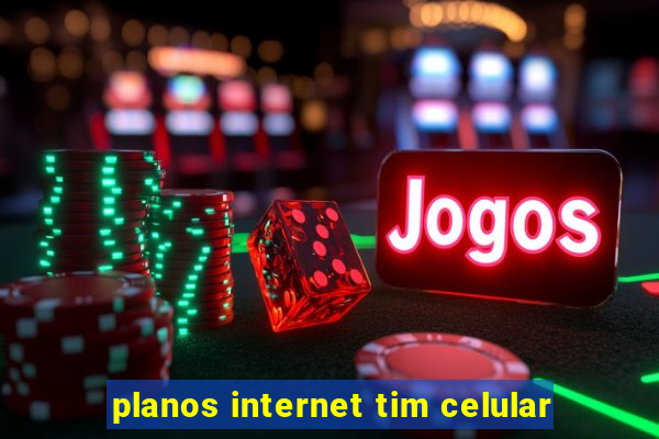 planos internet tim celular